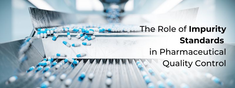 The Role of Impurity Standards in Pharmaceutical Quality Control